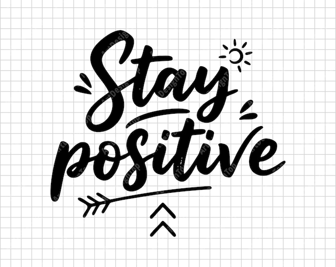 Stay Positive SVG | Inspirational Quote Shirt Design | Motivational Uplifting Cut File
