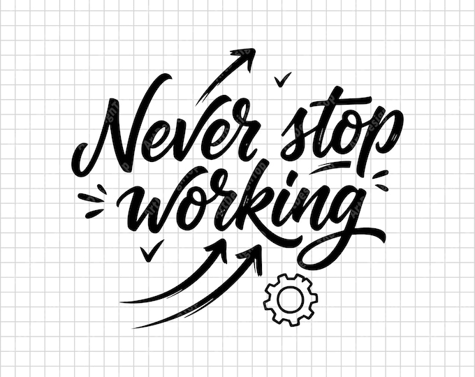 Never Stop Working SVG | Motivational Quote Shirt Design | Hustle Grind Inspirational Cut File