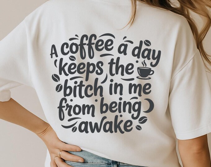 A Coffee a Day Keeps the Bitch in Me Awake SVG, Funny Coffee Quote DXF PNG Design, Sarcastic T-Shirt Print for Cricut Silhouette