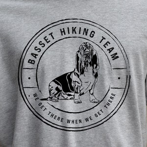 Basset Hiking Team - We Get There When We Get There - Basset Hound Shirt - Basset Hound Gift - Basset Hound Lover