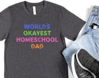 World's Okayest Homeschool Dad - Homeschool Dad Gift - Homeschool Dad T-Shirt - Dad Teacher - T-Shirt Homeschool Shirt - Teacher Dad