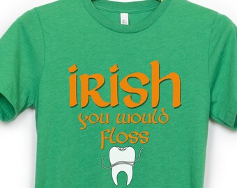 Koszulka "You Would Floss" z Irlandii - Koszulka dentystyczna na Dzień Świętego Patryka - Koszulka higienistki stomatologicznej - Koszulka na Dzień Świętego Patryka - Koszulka dentystyczna - Koszulka Świętego Patryka