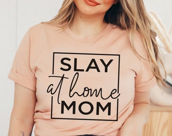 Slay At Home Mom Shirt - Stay At Home Mom Shirt - Working From Home Mom Shirt - Homeschool Mom Shirt - Gift for Stay at Home Mom - Mom Shirt