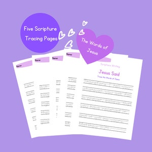 May include: Five printable tracing pages for kids to practice writing scripture verses. The pages feature the words "Five Scripture Tracing Pages" and "The Words of Jesus". One page has the words "Jesus Said" and a verse from Matthew 11:24.