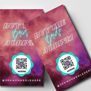 May include: Two pink and purple watercolor cards with the text "BUY 1 Bride A DRINK!" and "BUY THE Bride A DRINK!" in white neon font. Each card has a teal circle with a QR code and the word "venmo" in white text. The bottom of each card has the text "@VENMOHANDLEHERE" in white text.