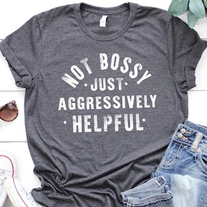 Funny Shirts, Not Bossy Just Aggressively Helpful Shirt, Sarcastic Tshirt, Teacher Shirt, Funny Mom Shirts, Tshirts For Women, Gift For Her