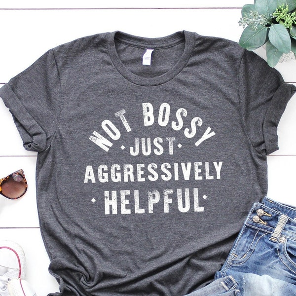 Funny Shirts, Not Bossy Just Aggressively Helpful Shirt, Sarcastic Tshirt, Teacher Shirt, Funny Mom Shirts, Tshirts For Women, Gift For Her