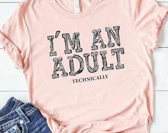 I'm An Adult Technically Shirt, 18th Birthday Shirt, Adulting Shirt, Teen Birthday Shirt, 18th Birthday Gifts, Turning 18 Gift, Sweet 18 Tee