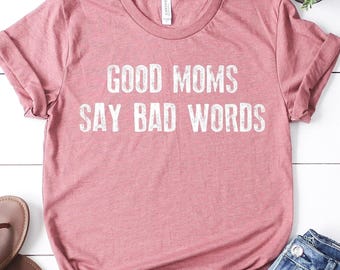 Funny Mom Shirt, Good Moms Say Bad Words Shirt, Mom Life Shirt, Mom Sayings Shirt, Mom Shirt, Mothers Day Gift, Mom Gifts, Gifts For Mom