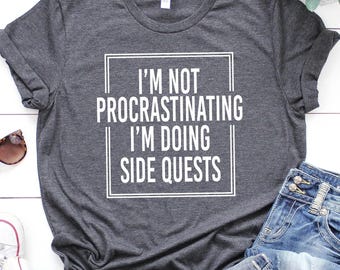 Funny Gaming Shirts, I'm Not Procrastinating I'm Doing Side Quests, Gift for Gamers, Gamer Gift, Game Lover Shirt, Gamer Shirt, Dork Shirt