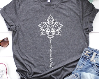 Positive Sayings Shirts for Women, Choose to Be Kind Lotus Flower Shirt, Be Kind Shirt, Kindness Sayings, Flower Shirt, Inspirational Shirt