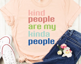 Kind People Are My Kinda People Shirt, Kindness Shirt, Be Kind Shirt, Inspirational Shirt, Teacher Shirt, Mom Shirt, Positive Vibes Shirt