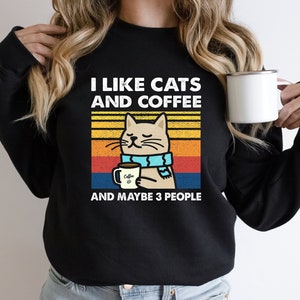I Like Cats And Coffee Sweatshirt, Coffee Lover Sweatshirt, Cat Lover Hoodie, Funny Cat Shirt, Cat Mom Gift, Cat Owner Gift, Gift For Her