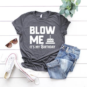 Funny Birthday Shirt, Blow Me It&#39;s My Birthday Shirt, Birthday Gift Ideas, Funny Shirts For Men, Birthday Shirts, Bday Shirts, Gift For Him