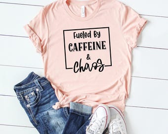 Fueled By Caffeine And Chaos, Coffee Lover Shirt, Funny Sarcasm Mom Gift, Mom Life Shirt, Sarcastic Mom Shirt, Mom Gift, Coffee Lover Gift