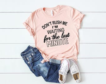 Funny Saying Shirt, Humorous TShirt, Funny Shirt, Shirt With Saying, For The Last Minute, Funny Women Shirt Funny Sarcastic Shirt, Humor Tee
