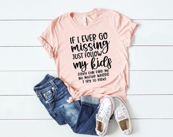If I Ever Go Missing Just Follow My Kids, Funny Mom Shirt, Shirts With Sayings, Mother's Day Shirt, Mom Life Shirt, Mom Shirt, Gift for Mom