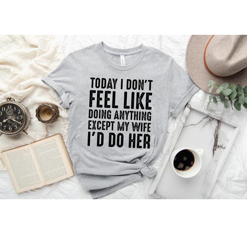 Husband Gifts, Today I Don't Feel Like Doing Anything Except My Wife I ...