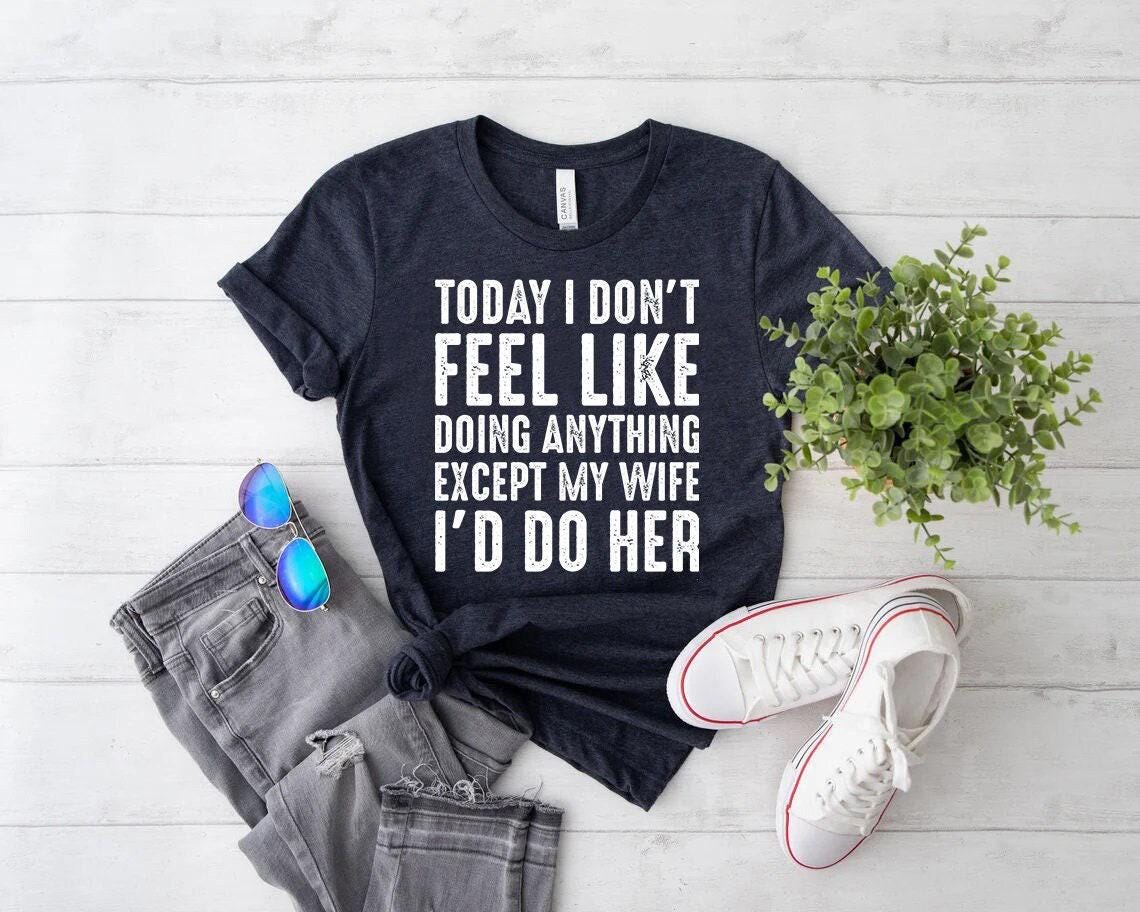 Husband Gifts, Today I Don't Feel Like Doing Anything Except My Wife I ...