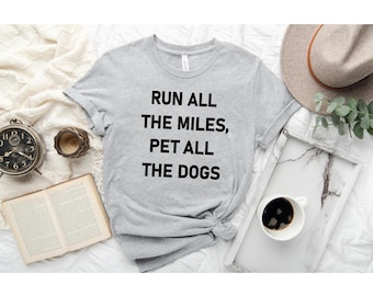 Run All The Miles Pet All The Dogs Shirt, Runner Shirt, Running Shirt, Dog Lovers Tee, Dog Mom, Funny Running Gift, Gifts for Runner