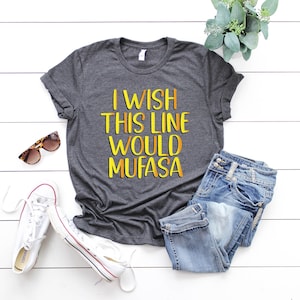 I Wish This Line Would Mufasa T Shirt, Disney Shirt, Disney Trip Shirts, Matching Disney Shirts, Disney Shirts, Disney Group Shirts
