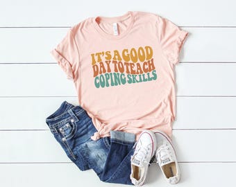 It's A Good Day To Teach Coping Skills, Counselor Shirt, Therapist Shirt, Social Worker Shirt, School Counselor Shirt, Mental Health Shirts
