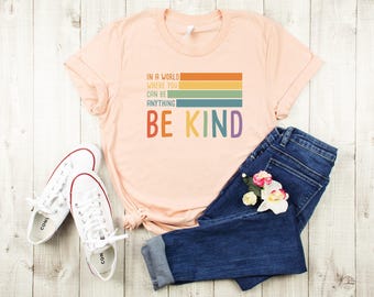 Be Kind Shirt, Motivational Shirt, Kindness TShirt, Teacher Gifts, Women Rainbow Spring Apparel, Be Kind Gift, Motivational Outfits, For Him