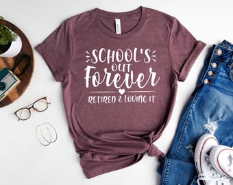 Teacher Retirement Shirt, School's Out Forever, Teacher Shirt, Back to School Shirt, Retired Shirt, Retired Teacher Gift, Retirement Gift