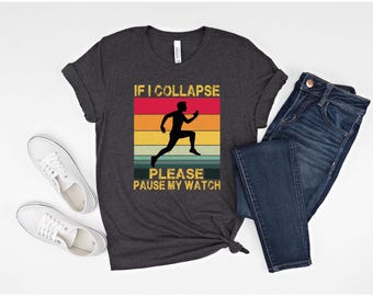 If I Collapse Pause My Watch Shirt, Runner Shirt, Marathon Lover Shirt, Motivation Gift Shirt, Funny Runner Gift for Her, Gifts For Runners