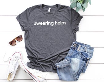 Swearing Helps T Shirt, Sarcastic Shirts, Funny Tshirts, Hilarious Shirt, Funny Gifts, Sarcastic Sayings, Humor Shirts, Funny Gifts