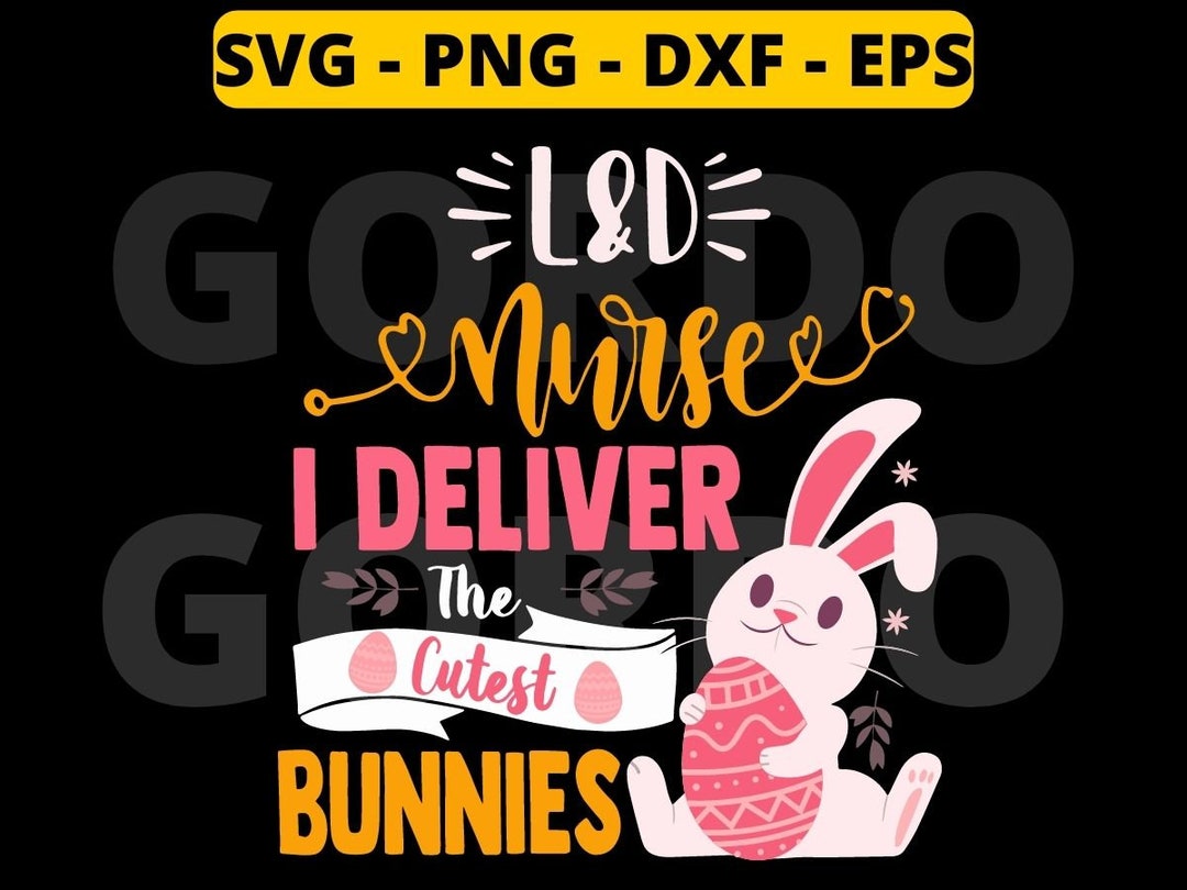 LD Nurse Svg, I Deliver the Cutest Bunnies Easter Svg, Cute Easter Day ...