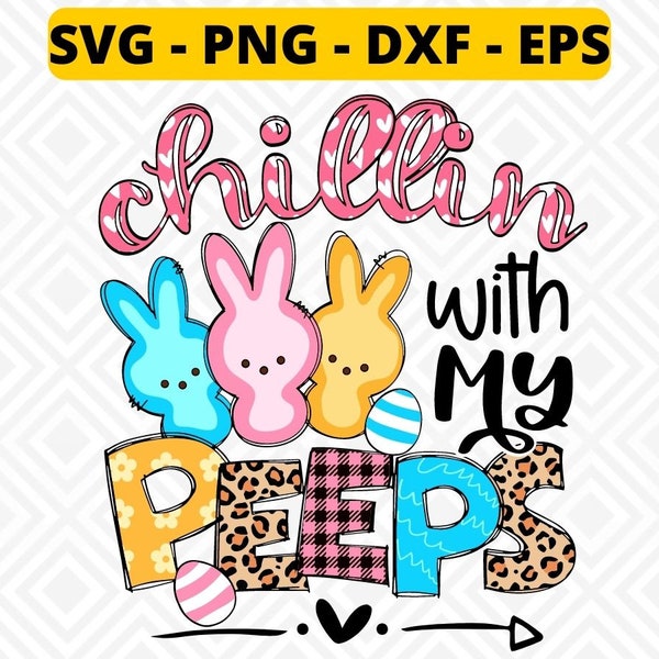 Chillin With My Peeps svg, Cute Bunny Easter Eggs Easter Day svg png dxf eps, Funny Easter svg