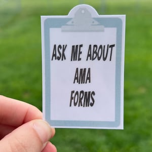 Ask me about AMA forms vinyl sticker Funny medical sticker, nurse sticker laptop sticker, water bottle sticker
