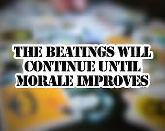 The Beatings Will Continue Until Morale Improves sticker; Funny sticker, Funny water bottle/laptop sticker, Military, Army, Marines, Navy