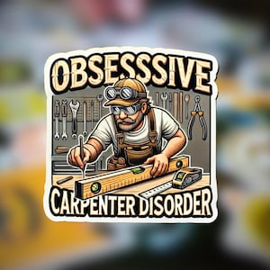 Obsessive Carpenter Disorder Sticker, Funny Guy Sticker, Funny ...