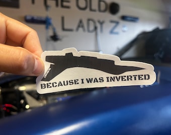 Because I Was Inverted sticker, funny sticker for men, airplane sticker
