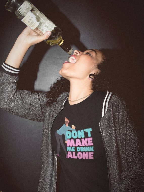 Don't Make Me Drink Alone Funny Drinking Gift Ma Movie 