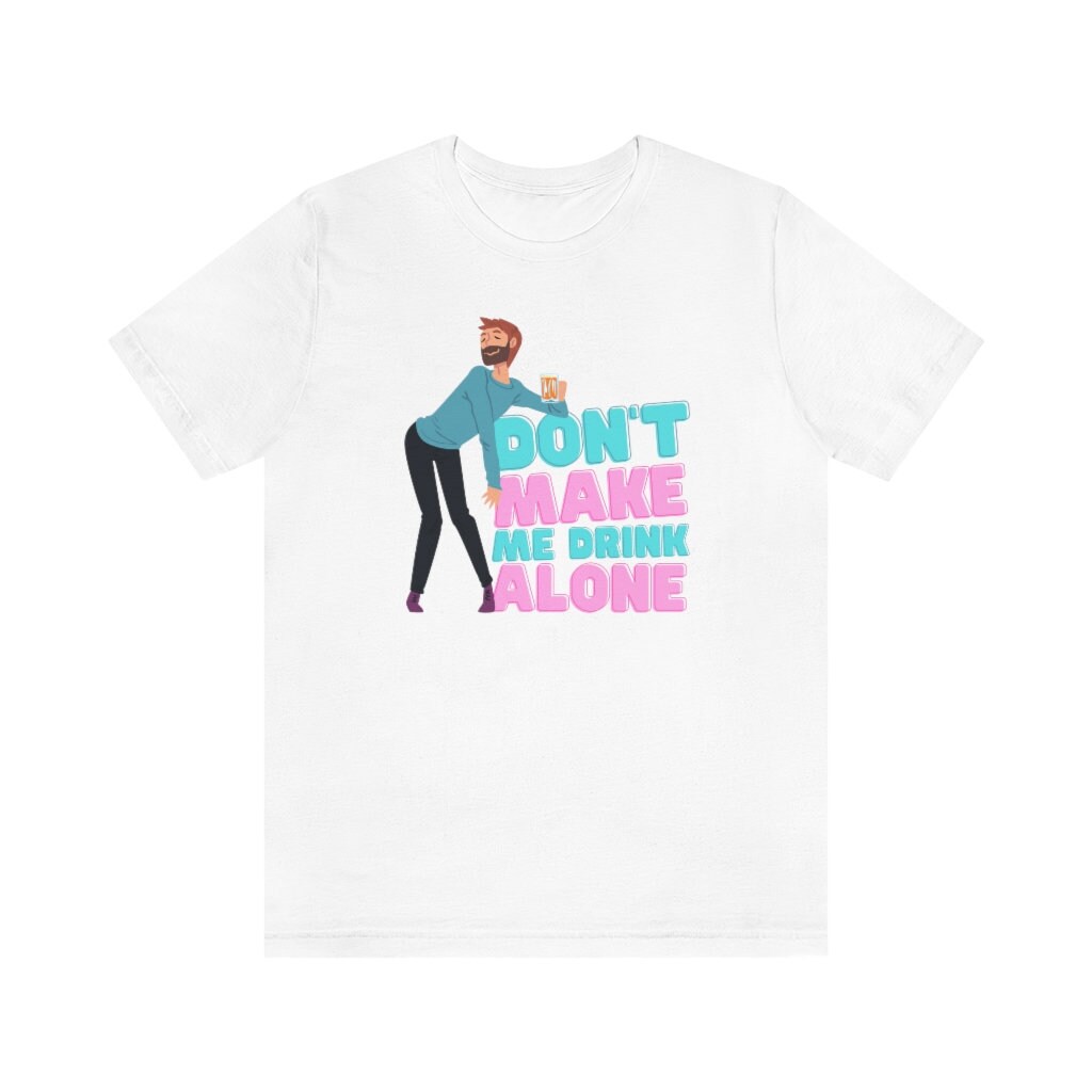 Don t Make Me Drink Alone Funny Drinking Gift Ma Movie Etsy Don t make me drink alone funny drinking gift ma movie etsy