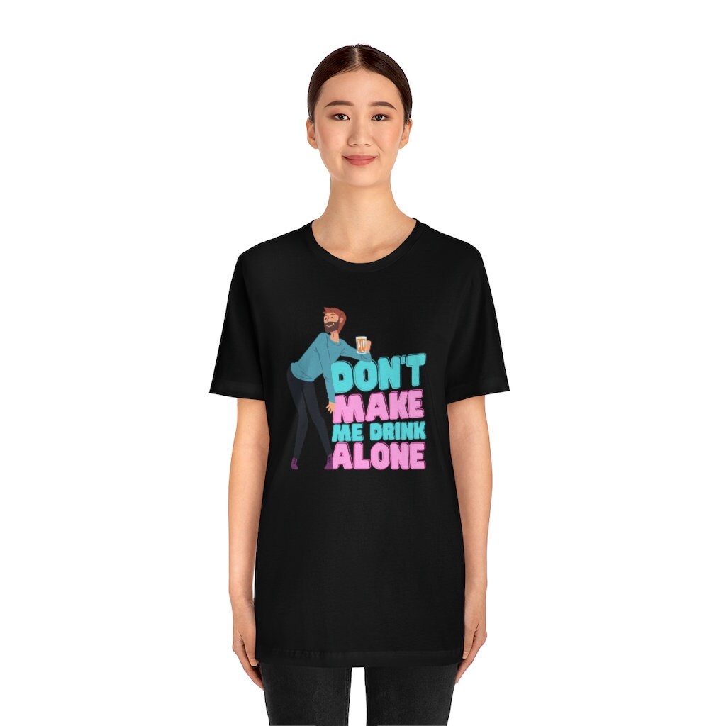 Don t Make Me Drink Alone Funny Drinking Gift Ma Movie Etsy Don t make me drink alone funny drinking gift ma movie etsy