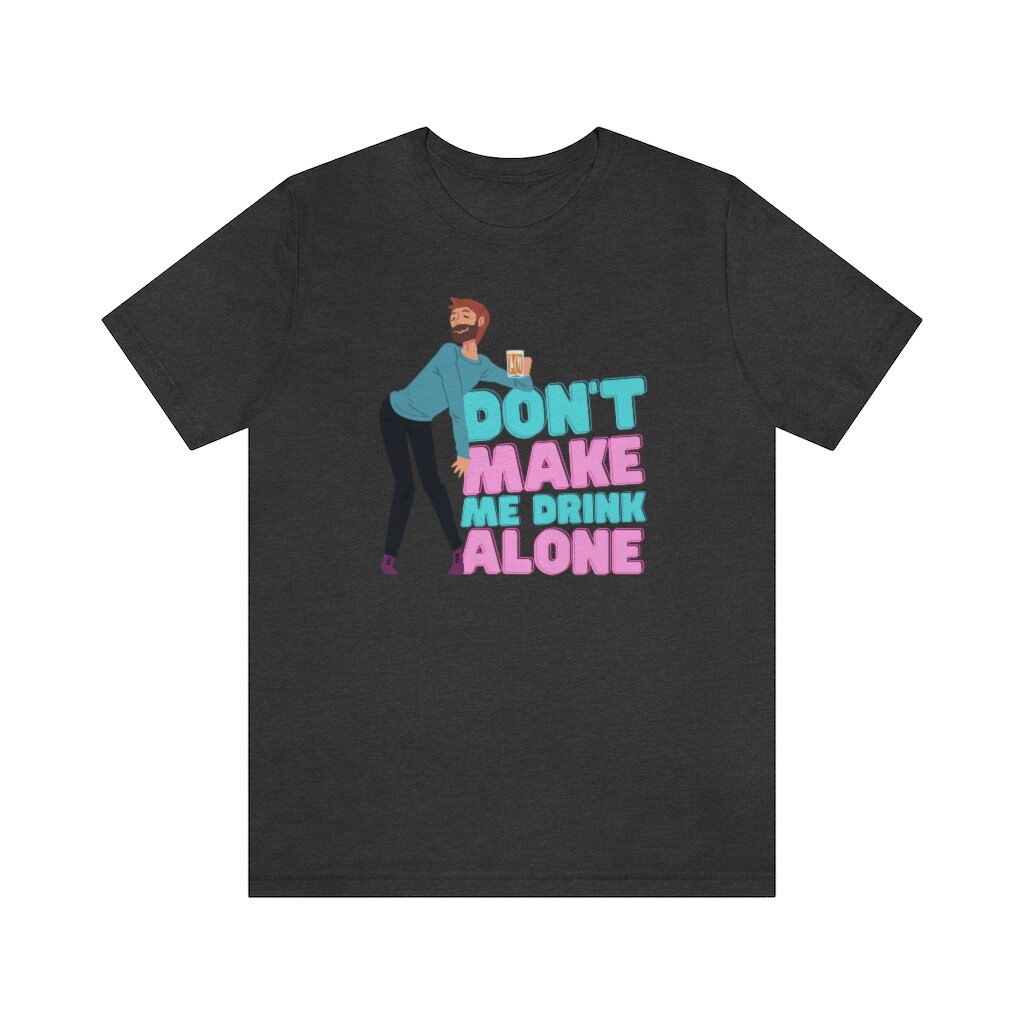 Don t Make Me Drink Alone Funny Drinking Gift Ma Movie Etsy Don t make me drink alone funny drinking gift ma movie etsy
