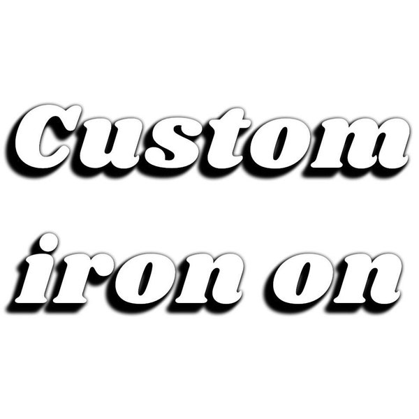 Custom iron on / personalized iron on / choose your font / create your own / business logo / name / t shirt / custom heat transfer/