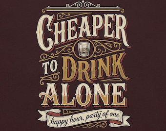 Cheaper to Drink Alone T-Shirt, Vintage Saloon Whiskey Tee