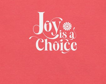 Joy is a Choice tee shirt