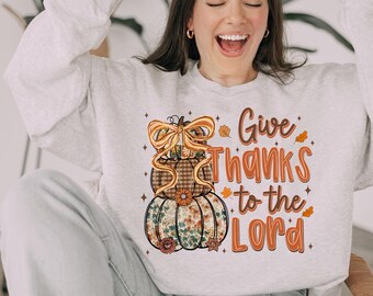 Give Thanks to the Lord Sweatshirt • Christian Fall Sweatshirt • Thanksgiving Faith Shirt • Religious Autumn Sweater • Jesus Pullover
