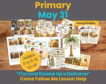 May 25-31 PRIMARY | “The Lord Raised Up a Deliverer” Judges 2–4; 6–8; 13–16 | Gideon Deborah Samson | Come Follow Me Lesson Activities: LDS