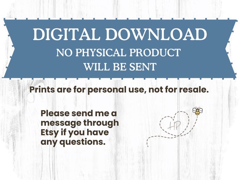 May include: A blue banner with white text stating "DIGITAL DOWNLOAD" and "NO PHYSICAL PRODUCT WILL BE SENT." Below, it reads "Prints are for personal use, not for resale." Includes a bee graphic and Etsy contact information.