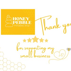 May include: A white graphic with yellow accents. The top left corner features a yellow square with the text "HONEY PEBBLE Printables Shop" and a stack of stones. The words "Thank you" are written in cursive. The text "for supporting my small business" is also included.