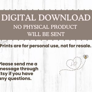 May include: A digital download announcement with text on a brown banner that reads "DIGITAL DOWNLOAD, NO PHYSICAL PRODUCT WILL BE SENT." Additional text states prints are for personal use. A bee graphic and Etsy message instructions are also included.