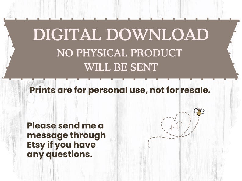May include: A digital download announcement with text on a brown banner that reads "DIGITAL DOWNLOAD, NO PHYSICAL PRODUCT WILL BE SENT." Additional text states prints are for personal use. A bee graphic and Etsy message instructions are also included.