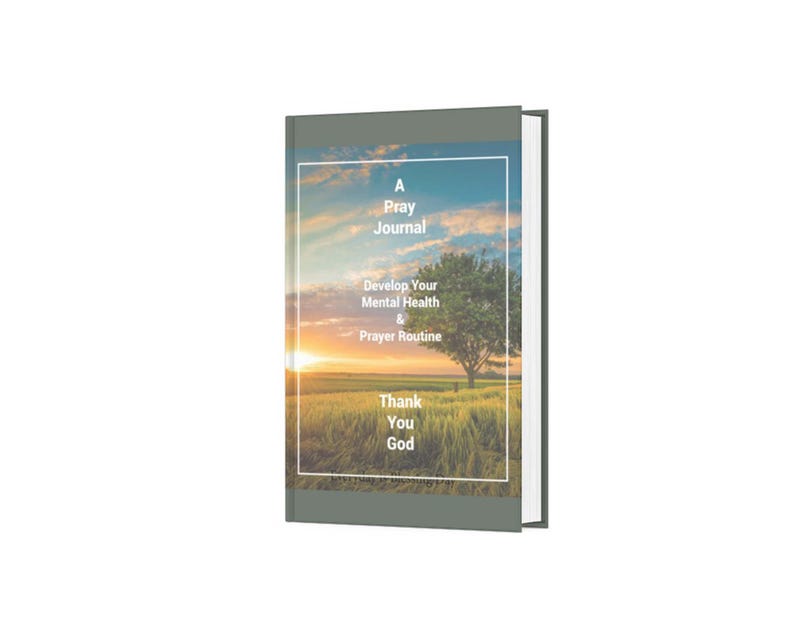 May include: A gray book cover with a sunset scene and the text "A Pray Journal Develop Your Mental Health & Prayer Routine Thank You God".